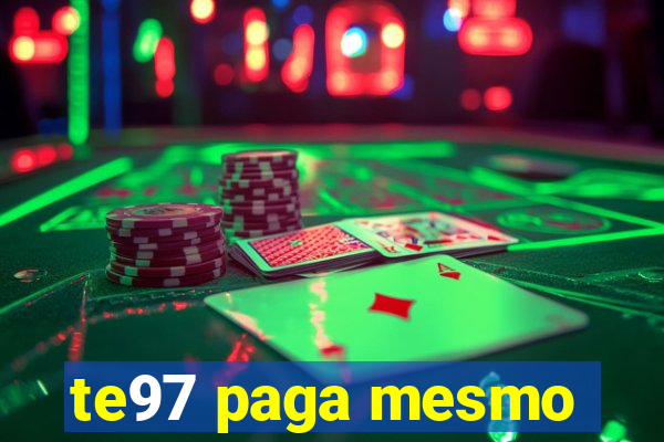 te97 paga mesmo